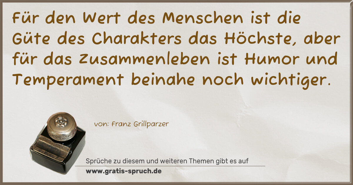 Spruchbild: Für den Wert des Menschen ist die Güte des Charakters das Höchste, aber für das Zusammenl …