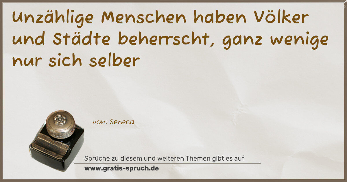 Spruchbild: Unzählige Menschen haben Völker und Städte beherrscht, ganz wenige nur sich selber