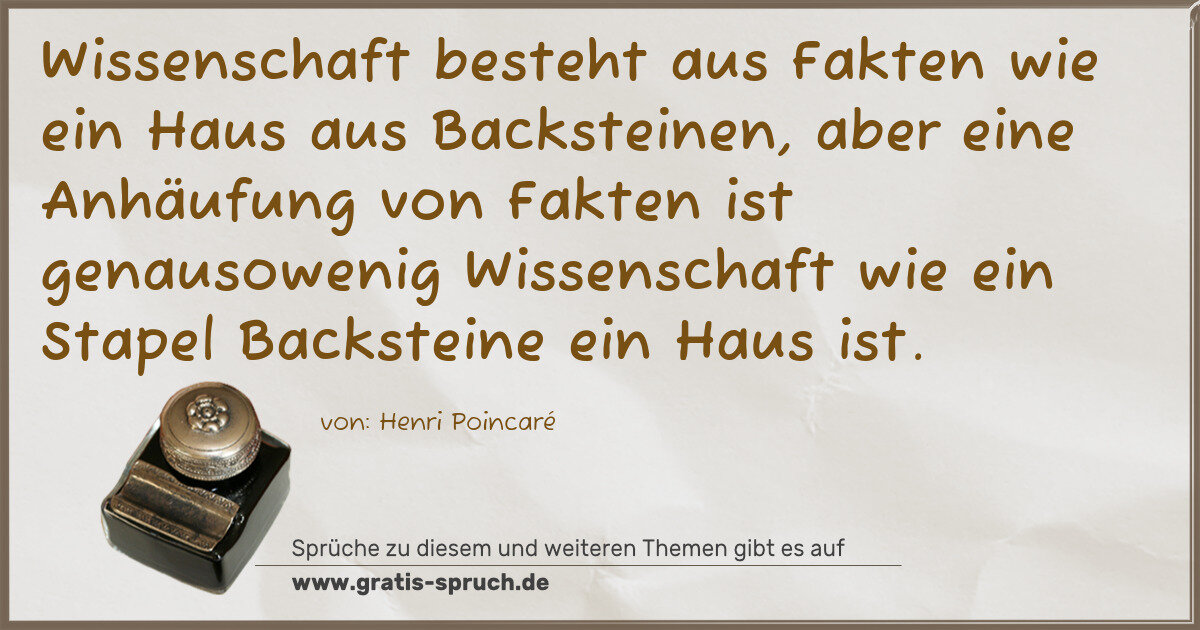 Spruchbild: Wissenschaft besteht aus Fakten wie ein Haus aus Backsteinen, aber eine Anhäufung von Fakt …