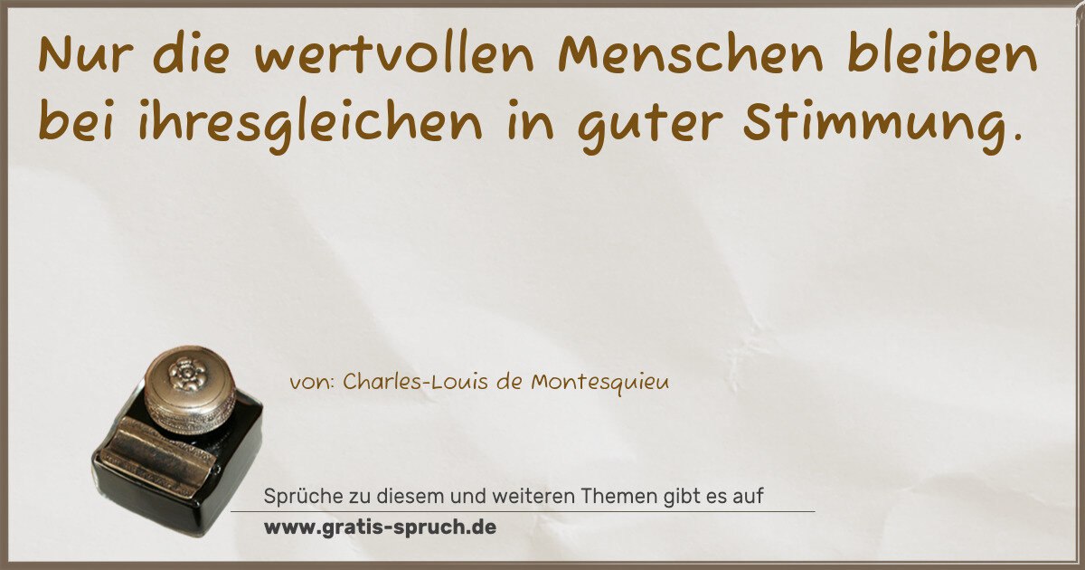 Spruchbild: Nur die wertvollen Menschen bleiben bei ihresgleichen in guter Stimmung.