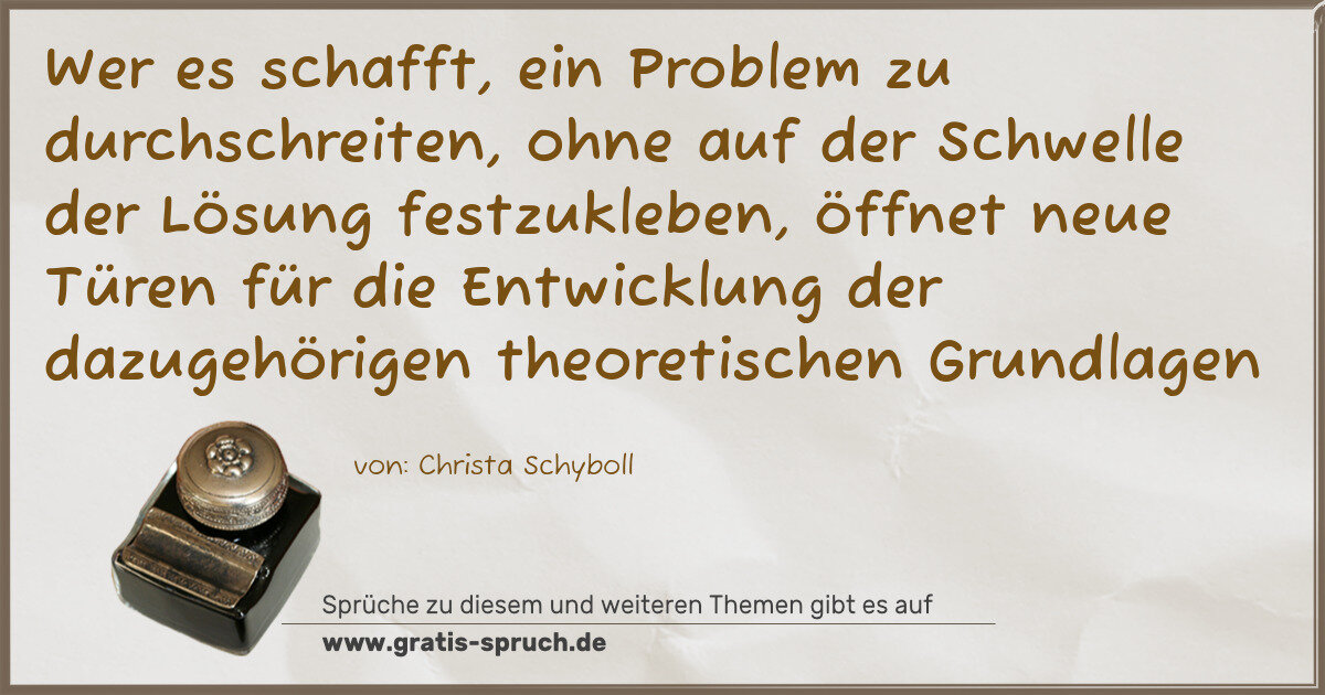 Spruchbild: Wer es schafft, ein Problem zu durchschreiten, ohne auf der Schwelle der Lösung festzukle …