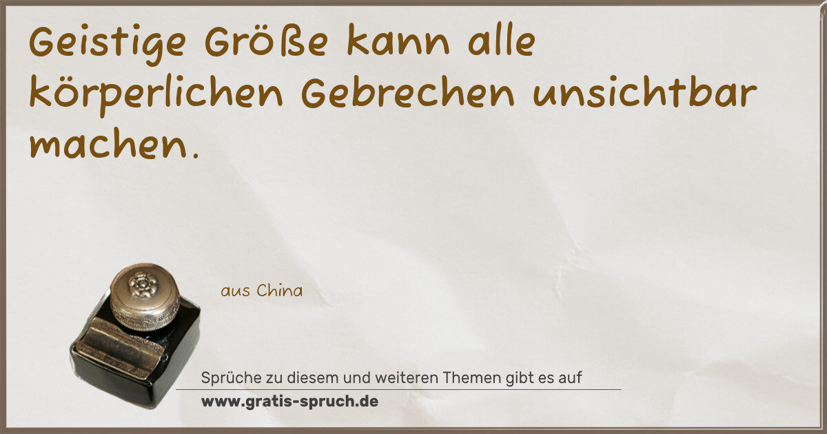 Spruchbild: Geistige Größe kann alle körperlichen Gebrechen unsichtbar machen.