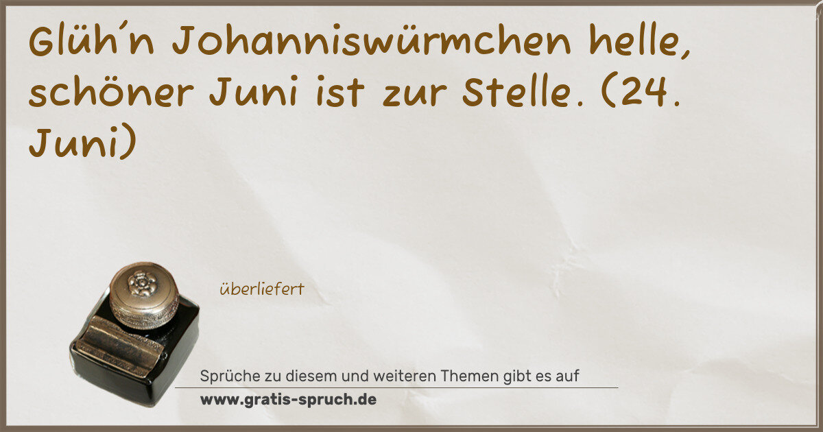 Spruchbild: Glüh'n Johanniswürmchen helle, schöner Juni ist zur Stelle. (24. Juni)