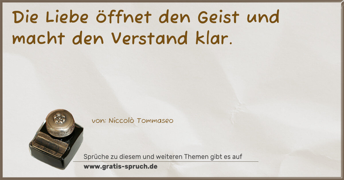 Spruchbild: Die Liebe öffnet den Geist und macht den Verstand klar.