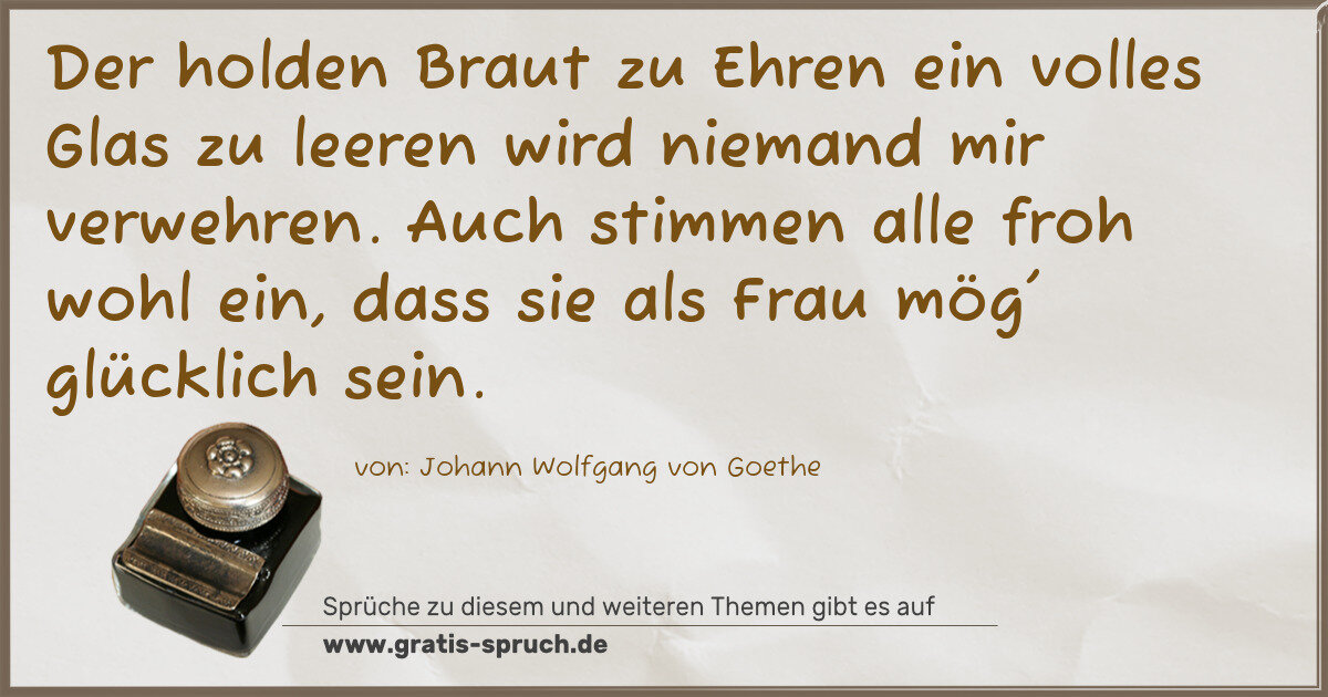 Spruchbild: Der holden Braut zu Ehren ein volles Glas zu leeren wird niemand mir verwehren. Auch stimm …