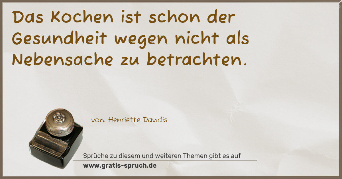 Spruchbild: Das Kochen ist schon der Gesundheit wegen nicht als Nebensache zu betrachten.
