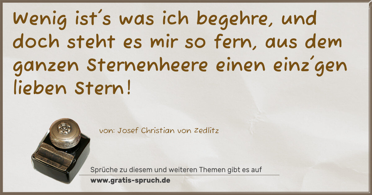 Spruchbild: Wenig ist's was ich begehre, und doch steht es mir so fern, aus dem ganzen Sternenheere ei …