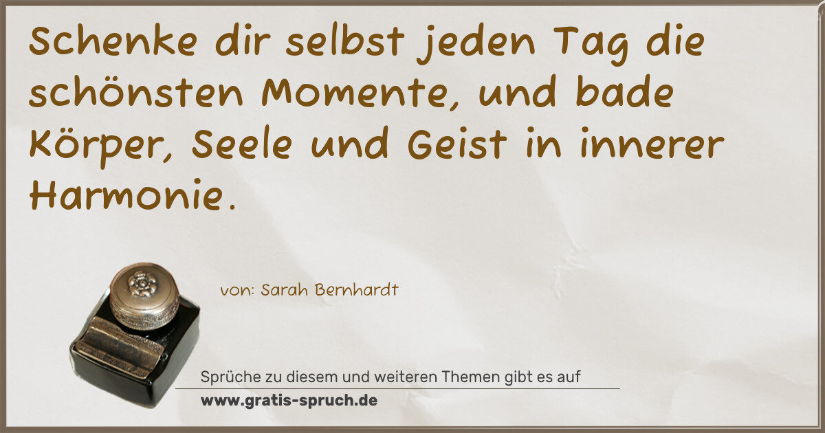 Spruchbild: Schenke dir selbst jeden Tag die schönsten Momente, und bade Körper, Seele und Geist in in …