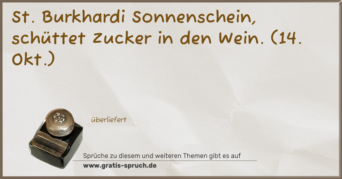 Spruchbild: St. Burkhardi Sonnenschein, schüttet Zucker in den Wein. (14. Okt.)