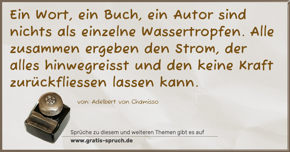Spruchbild: Ein Wort, ein Buch, ein Autor sind nichts als einzelne Wassertropfen. Alle zusammen ergeb …