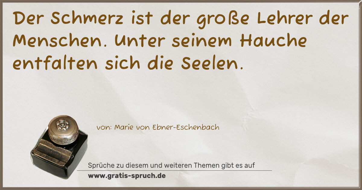 Spruchbild: Der Schmerz ist der große Lehrer der Menschen. Unter seinem Hauche entfalten sich die See …