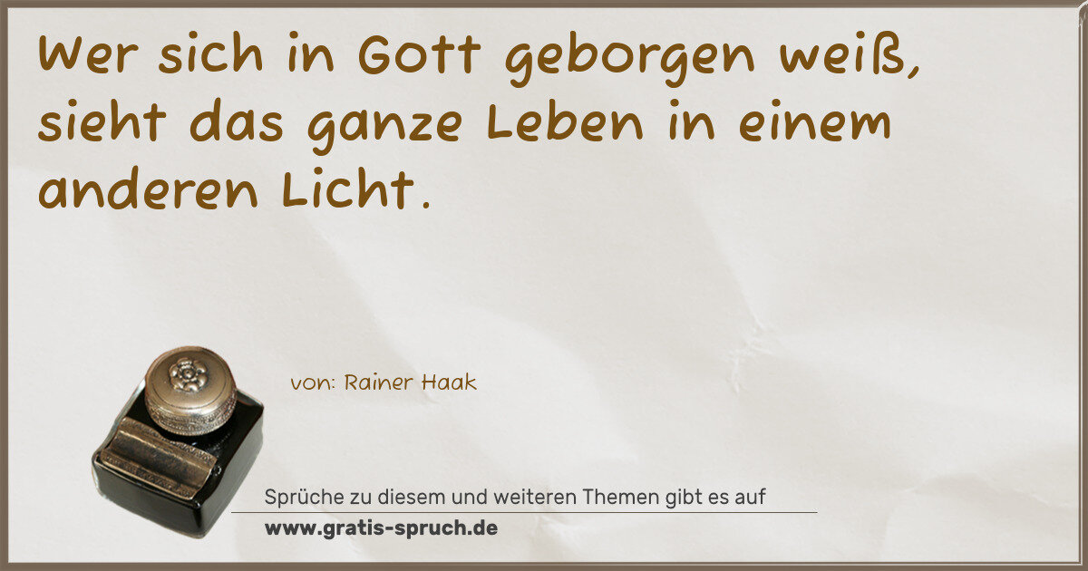 Spruchbild: Wer sich in Gott geborgen weiß, sieht das ganze Leben in einem anderen Licht.