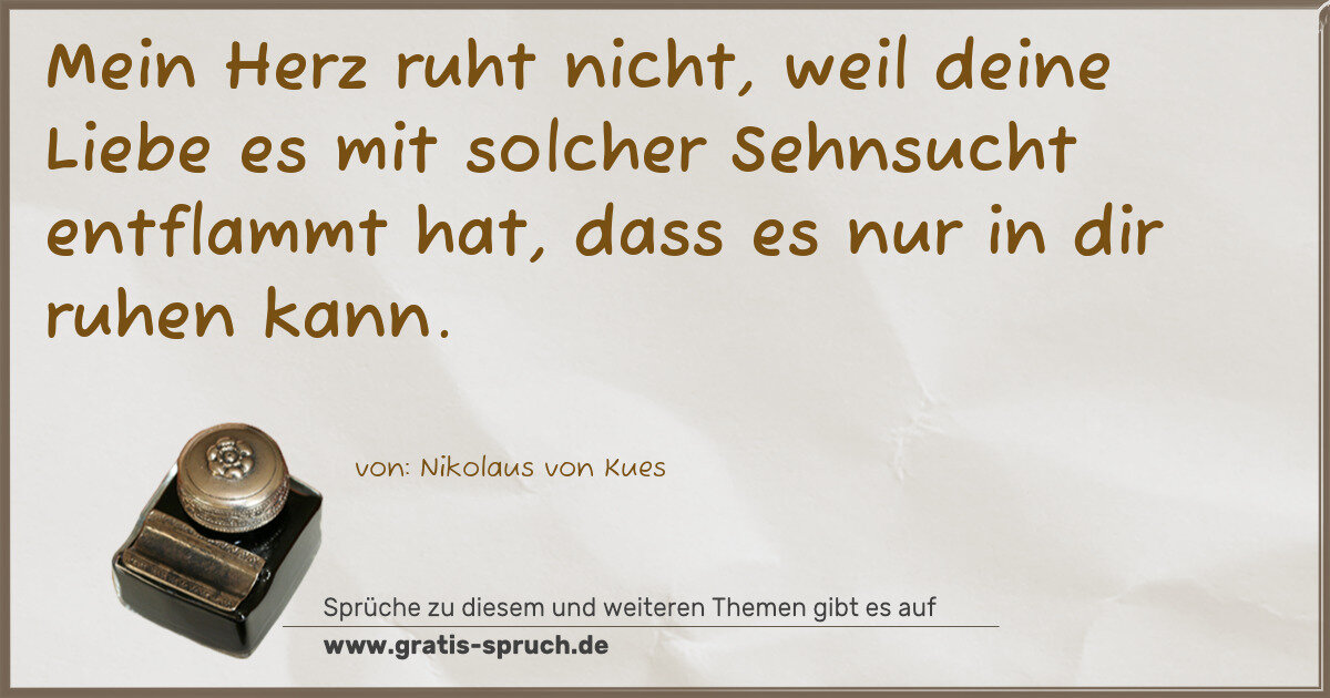 Spruchbild: Mein Herz ruht nicht, weil deine Liebe es mit solcher Sehnsucht entflammt hat, dass es nur …