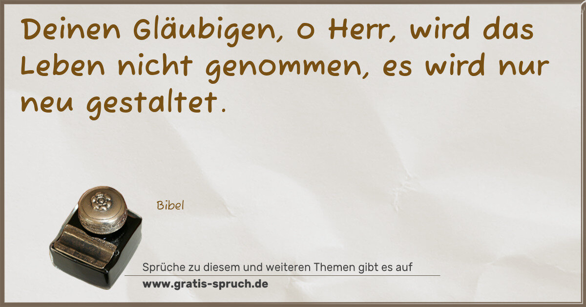 Spruchbild: Deinen Gläubigen, o Herr, wird das Leben nicht genommen, es wird nur neu gestaltet.