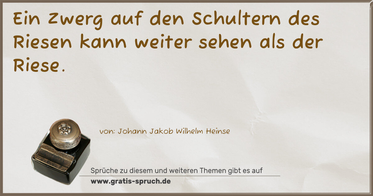 Spruchbild: Ein Zwerg auf den Schultern des Riesen kann weiter sehen als der Riese.