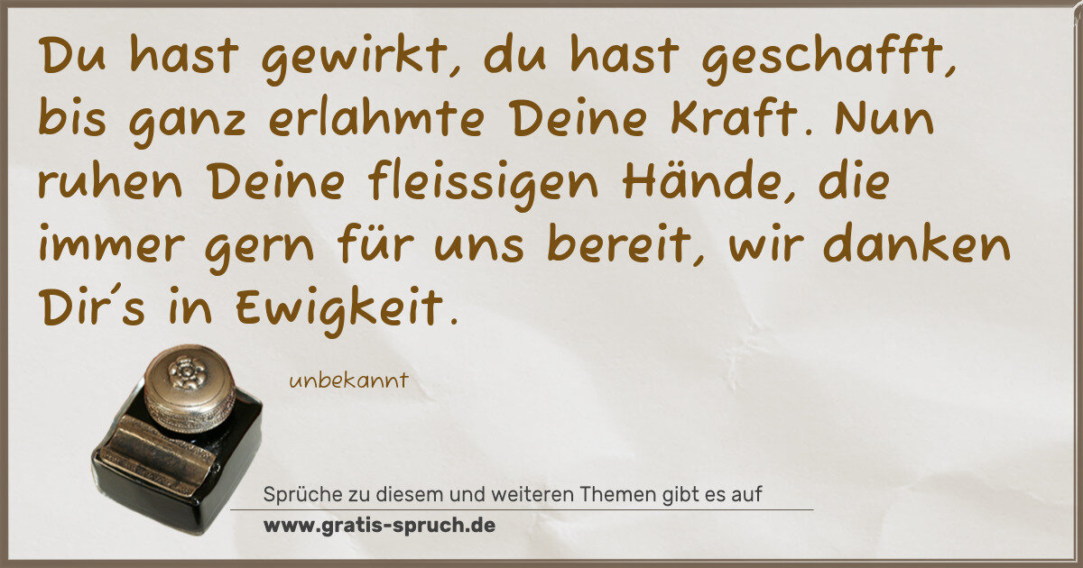 Spruchbild: Du hast gewirkt, du hast geschafft, bis ganz erlahmte Deine Kraft. Nun ruhen Deine fleiss …