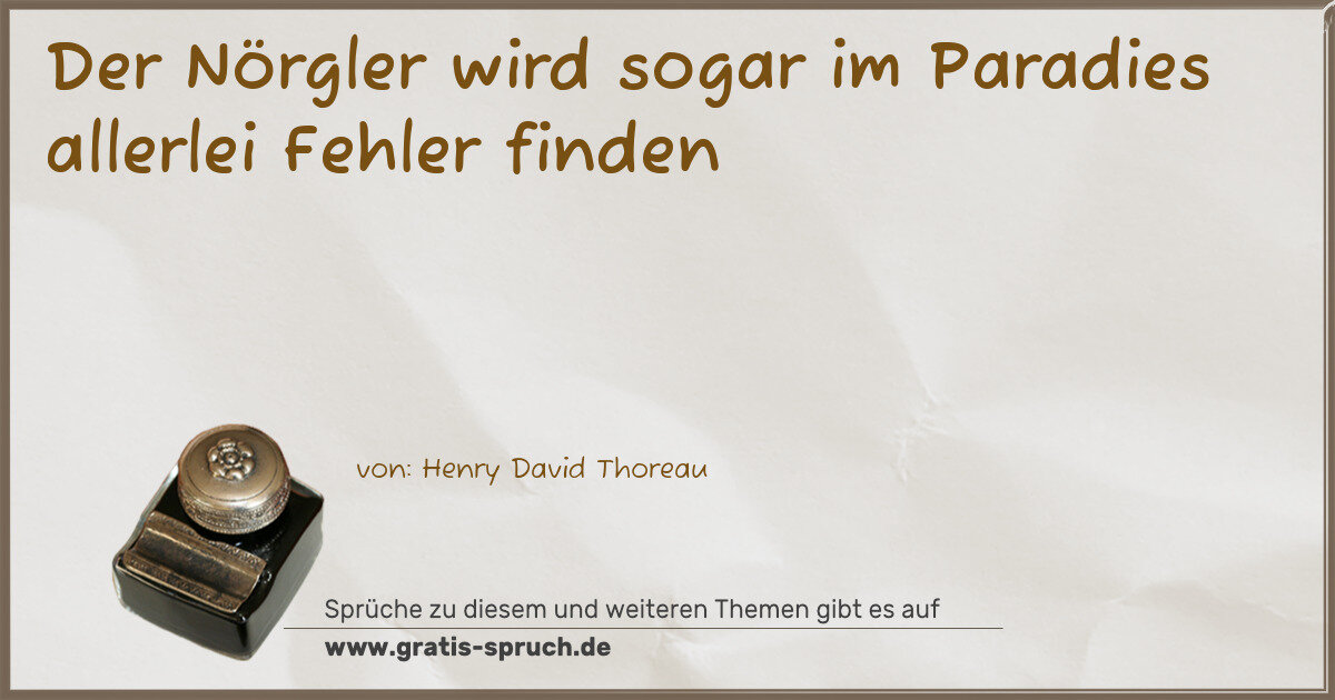 Spruchbild: Der Nörgler wird sogar im Paradies allerlei Fehler finden