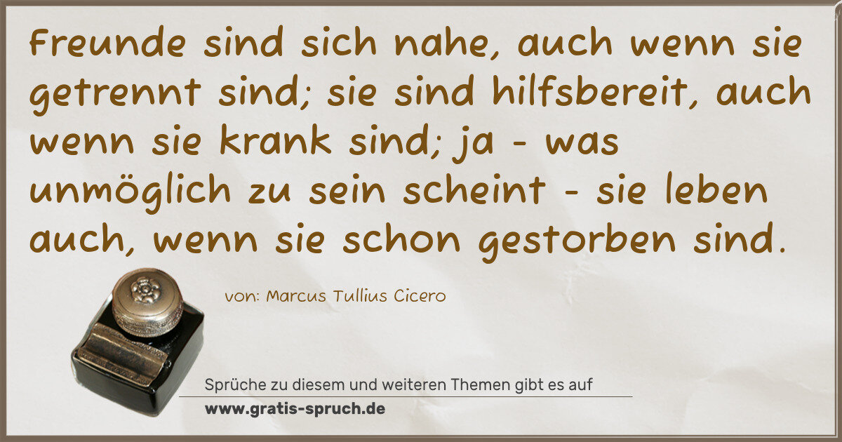 Spruchbild: Freunde sind sich nahe, auch wenn sie getrennt sind; sie sind hilfsbereit, auch wenn sie k …