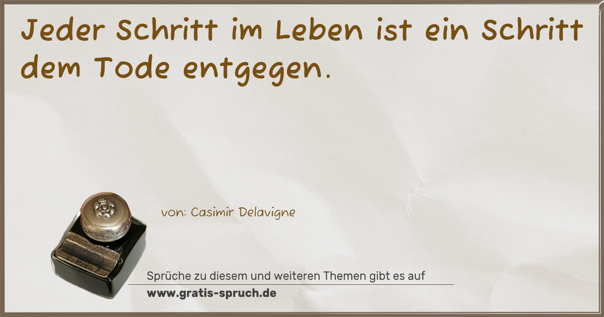 Spruchbild: Jeder Schritt im Leben ist ein Schritt dem Tode entgegen.