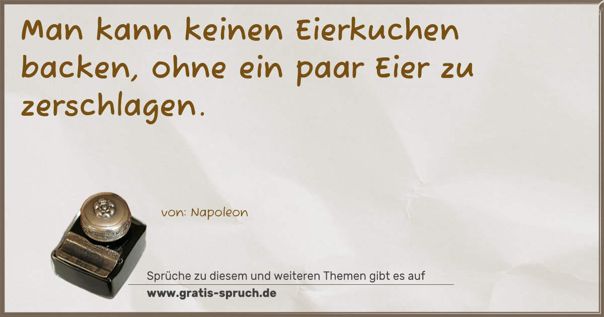 Spruchbild: Man kann keinen Eierkuchen backen, ohne ein paar Eier zu zerschlagen.