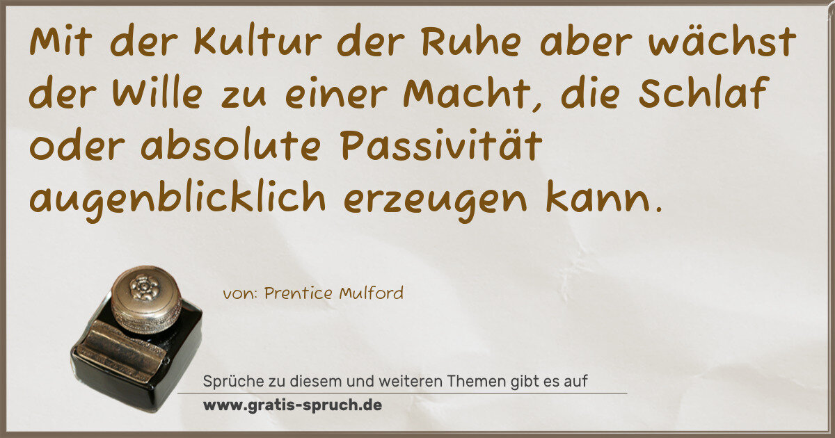 Spruchbild: Mit der Kultur der Ruhe aber wächst der Wille zu einer Macht, die Schlaf oder absolute Pas …