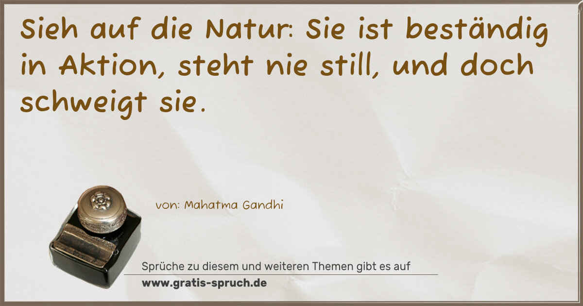 Spruchbild: Sieh auf die Natur: Sie ist beständig in Aktion, steht nie still, und doch schweigt sie.
