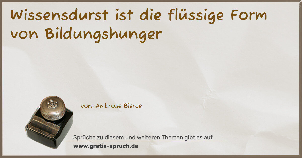 Spruchbild: Wissensdurst ist die flüssige Form von Bildungshunger