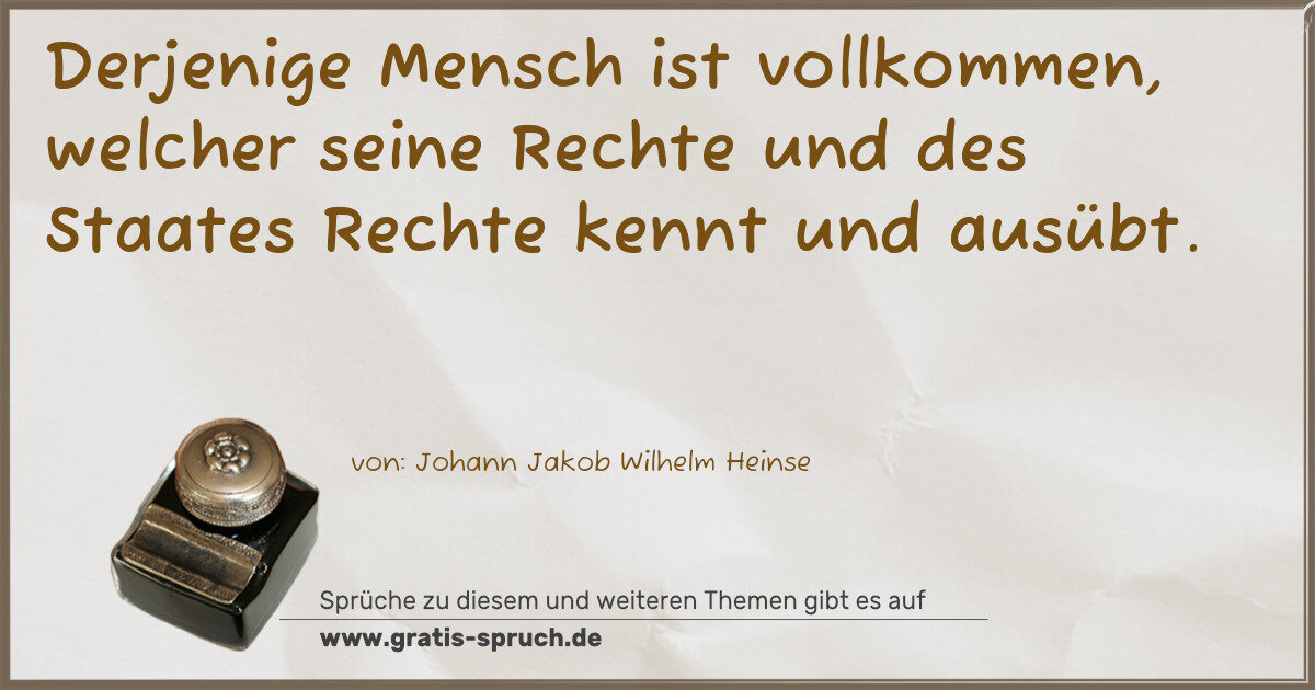 Spruchbild: Derjenige Mensch ist vollkommen, welcher seine Rechte und des Staates Rechte kennt und au …