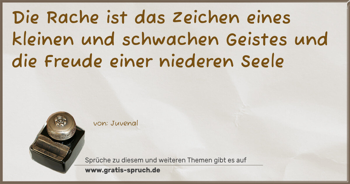 Spruchbild: Die Rache ist das Zeichen eines kleinen und schwachen Geistes und die Freude einer niedere …