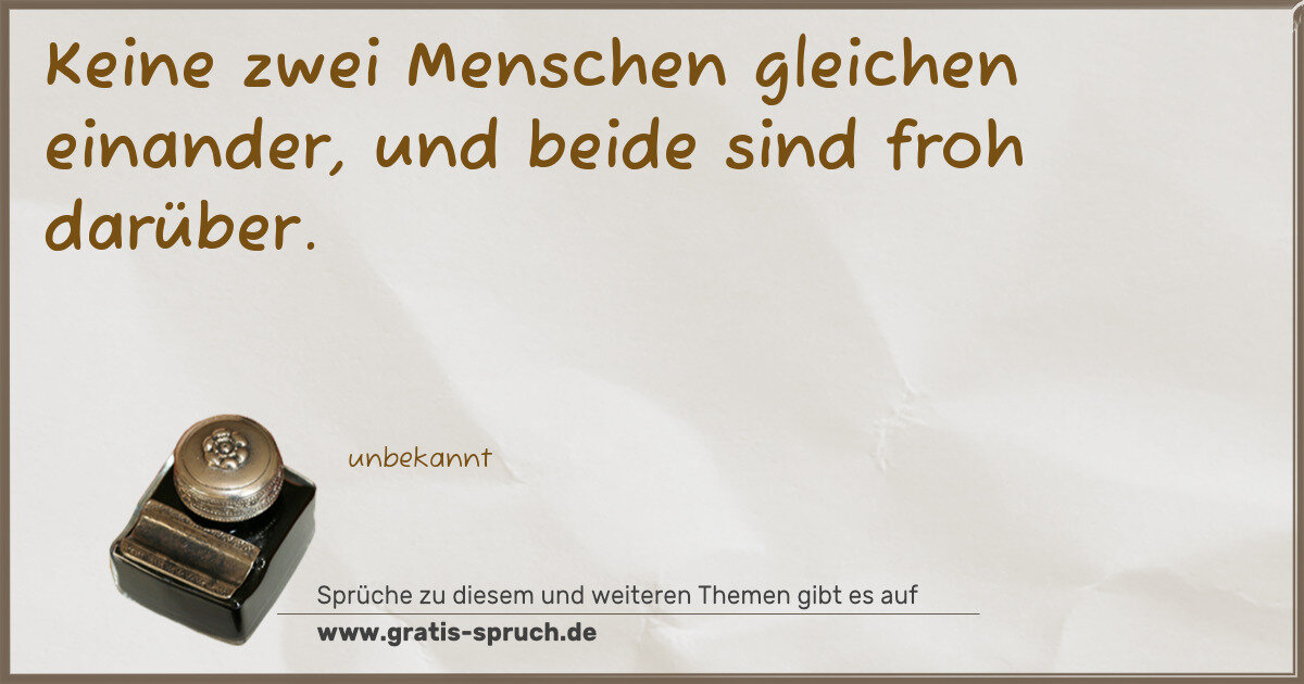 Spruchbild: Keine zwei Menschen gleichen einander, und beide sind froh darüber.
