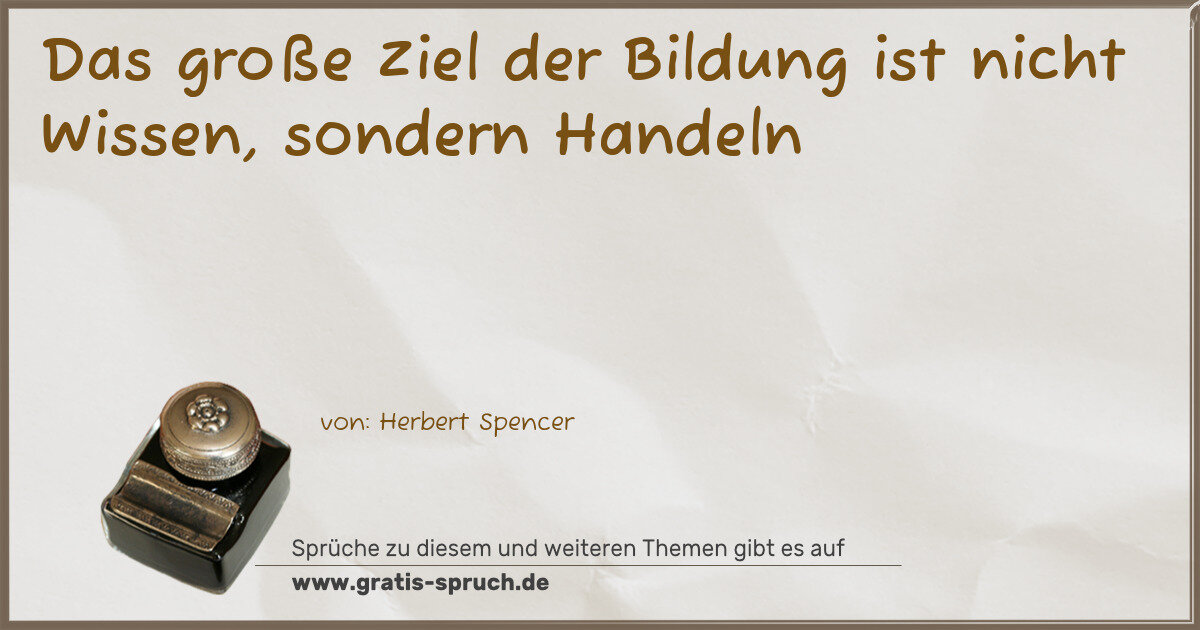 Spruchbild: Das große Ziel der Bildung ist nicht Wissen, sondern Handeln