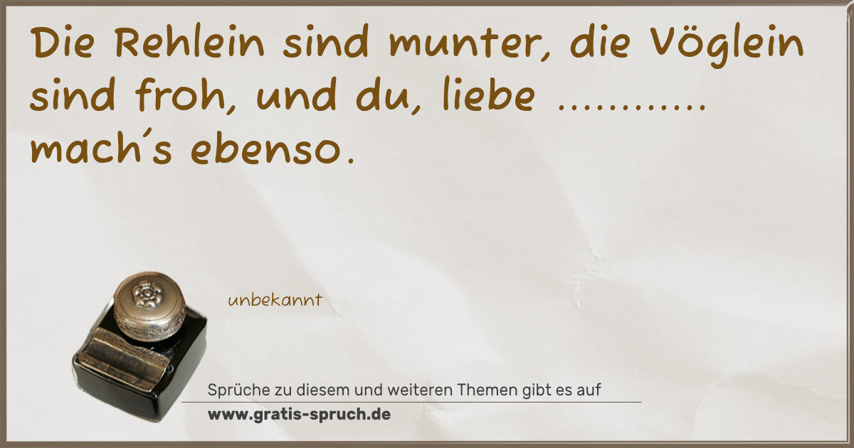 Spruchbild: Die Rehlein sind munter, die Vöglein sind froh, und du, liebe ............ mach's ebenso.