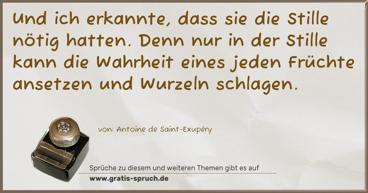 Spruchbild: Und ich erkannte, dass sie die Stille nötig hatten. Denn nur in der Stille kann die Wahrh …