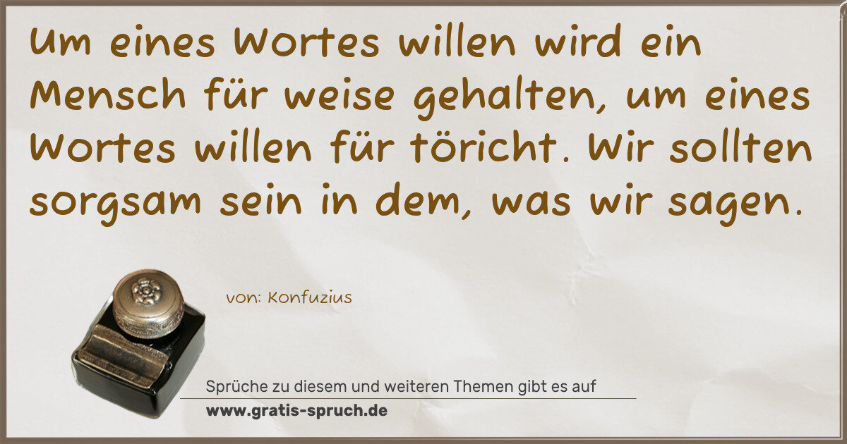Spruchbild: Um eines Wortes willen wird ein Mensch für weise gehalten, um eines Wortes willen für tör …