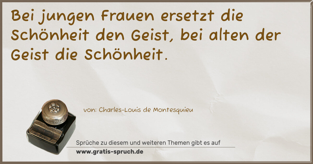 Spruchbild: Bei jungen Frauen ersetzt die Schönheit den Geist, bei alten der Geist die Schönheit.