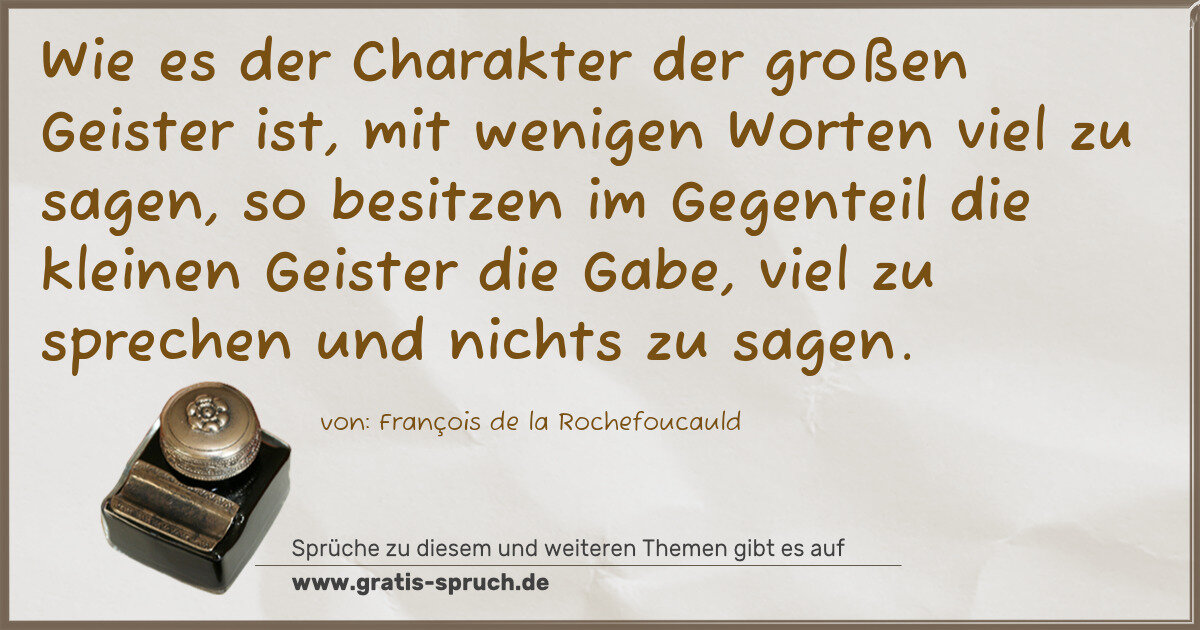 Spruchbild: Wie es der Charakter der großen Geister ist, mit wenigen Worten viel zu sagen, so besitz …