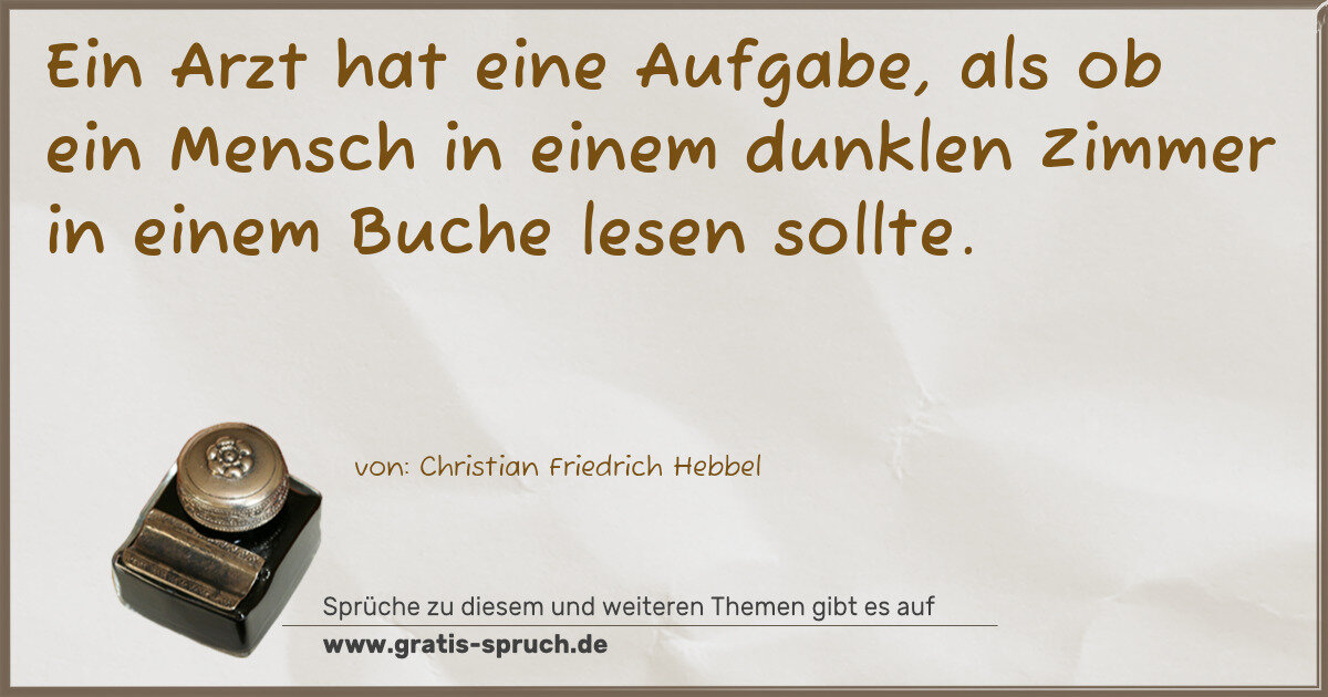 Spruchbild: Ein Arzt hat eine Aufgabe, als ob ein Mensch in einem dunklen Zimmer in einem Buche lese …