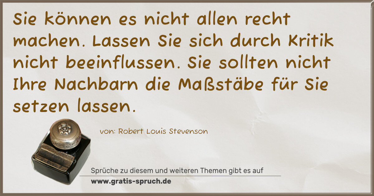 Spruchbild: Sie können es nicht allen recht machen. Lassen Sie sich durch Kritik nicht beeinflussen. S …