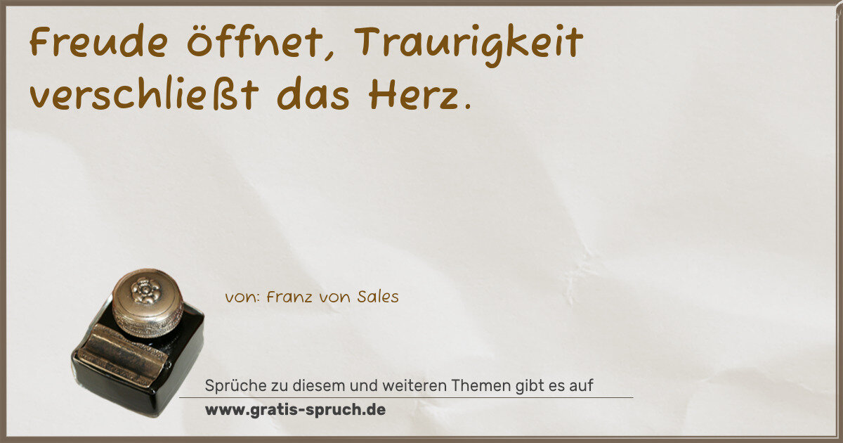 Spruchbild: Freude öffnet, Traurigkeit verschließt das Herz.
