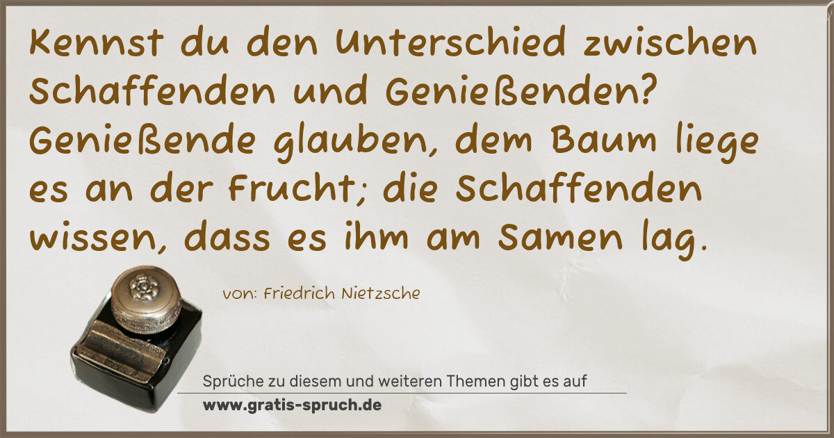 Spruchbild: Kennst du den Unterschied zwischen Schaffenden und Genießenden? Genießende glauben, dem Ba …