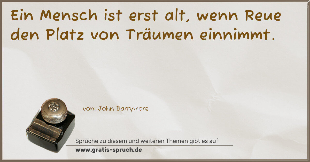 Spruchbild: Ein Mensch ist erst alt, wenn Reue den Platz von Träumen einnimmt.