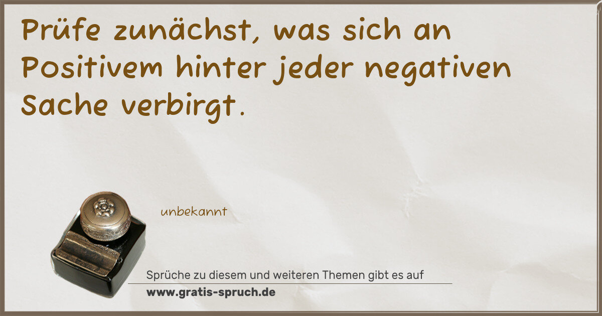 Spruchbild: Prüfe zunächst, was sich an Positivem hinter jeder negativen Sache verbirgt.