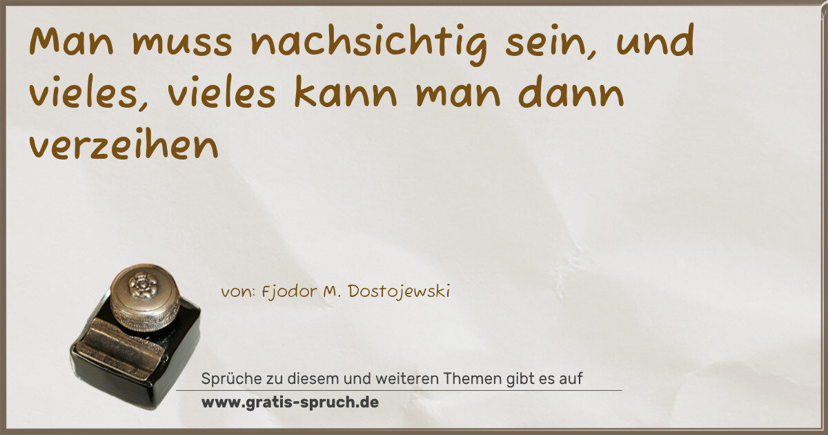 Spruchbild: Man muss nachsichtig sein, und vieles, vieles kann man dann verzeihen