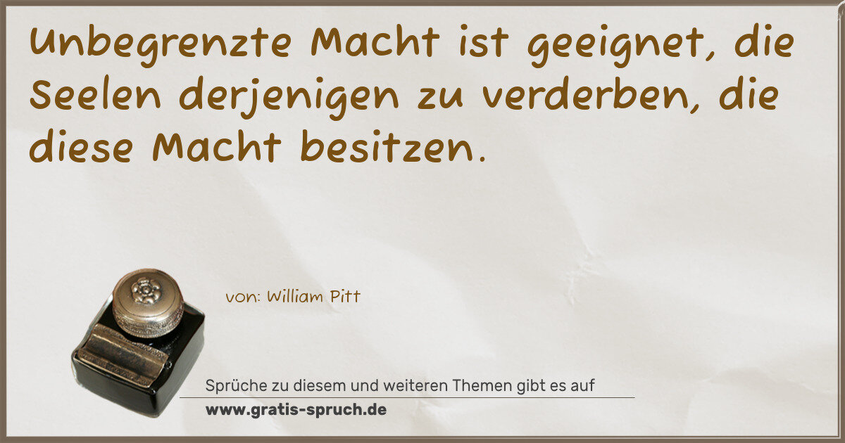 Spruchbild: Unbegrenzte Macht ist geeignet, die Seelen derjenigen zu verderben, die diese Macht besi …
