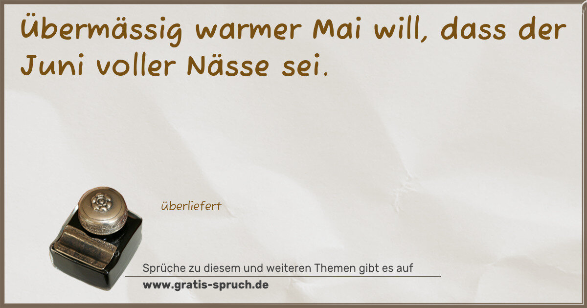 Spruchbild: Übermässig warmer Mai will, dass der Juni voller Nässe sei.
