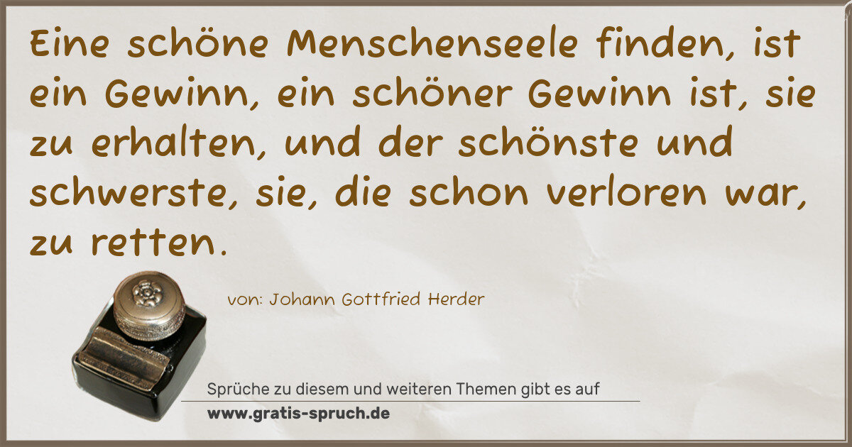 Spruchbild: Eine schöne Menschenseele finden, ist ein Gewinn, ein schöner Gewinn ist, sie zu erhalten, …