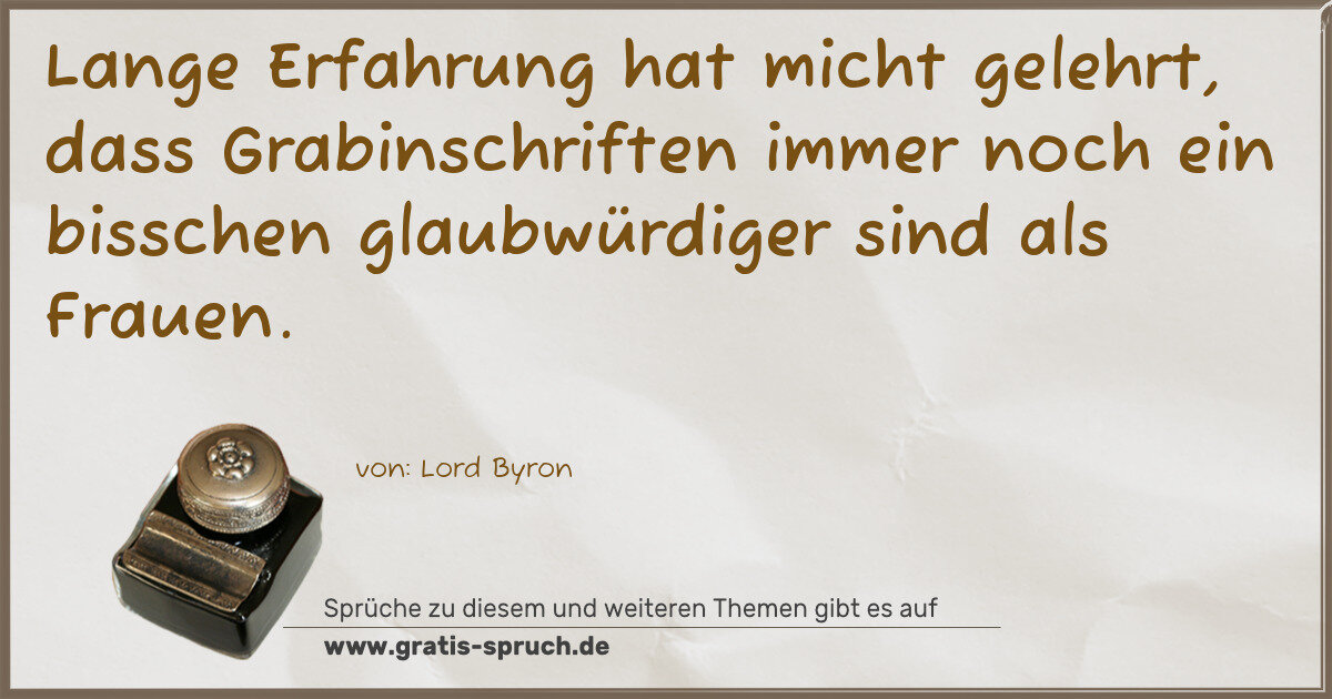 Spruchbild: Lange Erfahrung hat micht gelehrt, dass Grabinschriften immer noch ein bisschen glaubwürdi …