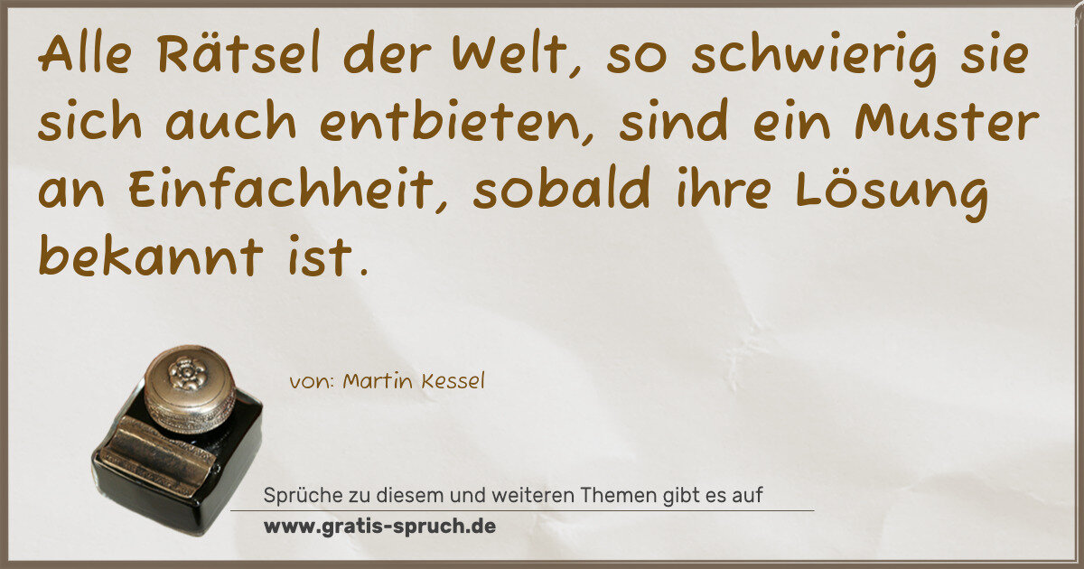 Spruchbild: Alle Rätsel der Welt, so schwierig sie sich auch entbieten, sind ein Muster an Einfachhei …