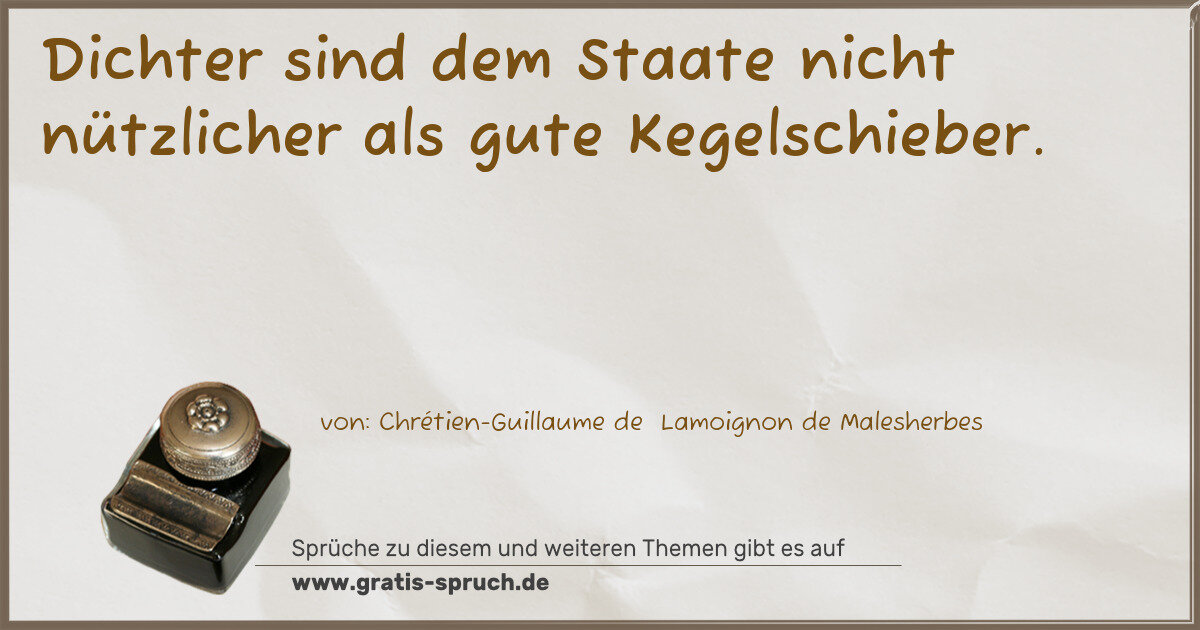 Spruchbild: Dichter sind dem Staate nicht nützlicher als gute Kegelschieber.