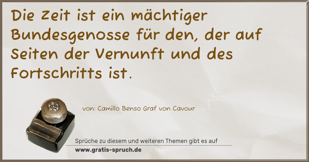 Spruchbild: Die Zeit ist ein mächtiger Bundesgenosse für den, der auf Seiten der Vernunft und des For …